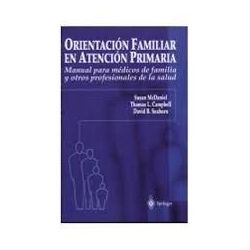 ORIENTACION FAMILIAR EN ATENCION PRIMARIA. MANUAL PARA MEDICOS DE FAMILIA Y OTROS PROFESIONALES DE LA SALUD